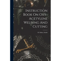 Instruction Book On Oxy-acetylene Welding And Cutting