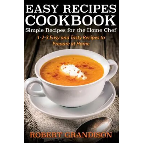 Easy Recipes Cookbook: Simple Recipes for the Home Chef