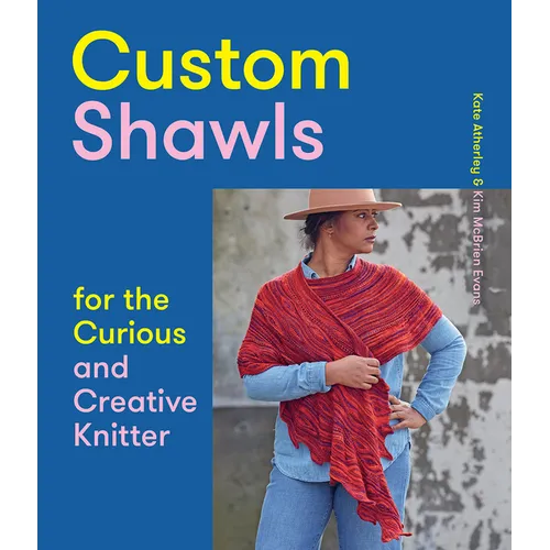 Custom Shawls for the Curious and Creative Knitter