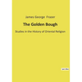 The Golden Bough: Studies in the History of Oriental Religion