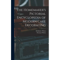 The Homemaker's Pictorial Encyclopedia of Modern Cake Decorating