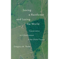 Saving a Rainforest and Losing the World: Conservation and Displacement in the Global Tropics