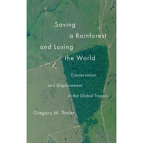 Saving a Rainforest and Losing the World: Conservation and Displacement in the Global Tropics