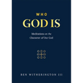 Who God Is: Meditations on the Character of Our God