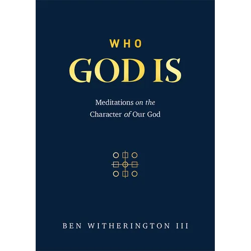 Who God Is: Meditations on the Character of Our God