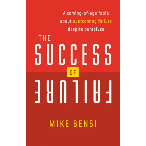The Success of Failure: A Coming of Age Fable about Overcoming Failure Despite Ourselves