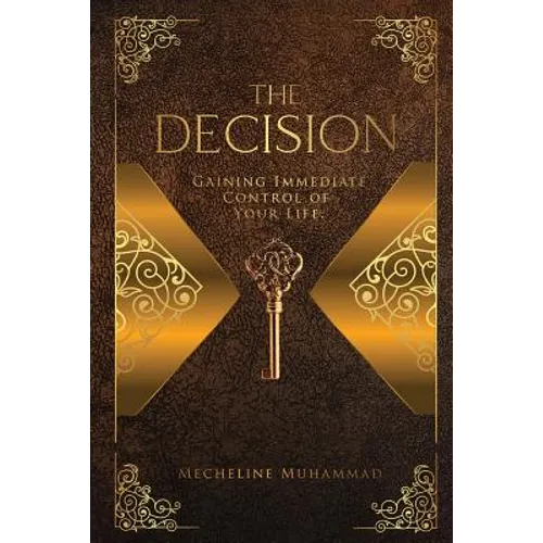 The Decision: Gaining Immediate Control Of Your Life