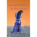 Winning the Battle in My Mind and How: A Journal for Emotional Health (Spiritual Self Healing Book for Trauma)
