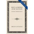 Reclaiming Our Nation: Fixing Democracy
