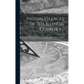 Indian Villages of the Illinois Country ..