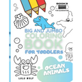 BIG & JUMBO Coloring book for toddlers: Ocean animals: Kids Ages 2-4, Early Learning, Preschool and Kindergarten