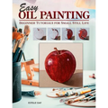 Easy Oil Painting: Beginner Tutorials for Small Still Life