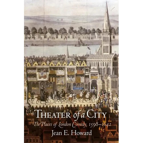 Theater of a City: The Places of London Comedy, 1598-1642