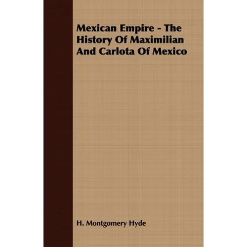 Mexican Empire - The History of Maximilian and Carlota of Mexico