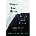 Things God Hates, Things God Loves: Become the Kind of Person God Will Look On with Favor