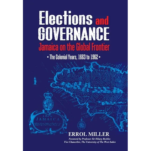 Elections and Governance: Jamaica on the Global Frontier: The Colonial Years, 1663 to 1962