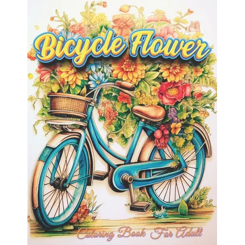 Bicycle Flower Adult Coloring Book: Pedal into Relaxation with Floral Art
