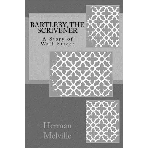 Bartleby, The Scrivener: A Story of Wall-Street