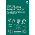 Methods for Systems Thinking: 65+ Practical Approaches for Exploring Systems, Perspectives, and Complexity