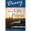 Diary of a City Priest: by Pastor Iuventus