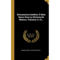 Documentos Inéditos Ó Muy Raros Para La Historia De México, Volumes 11-12...