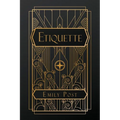 Etiquette: in Society, in Business, in Politics and at Home