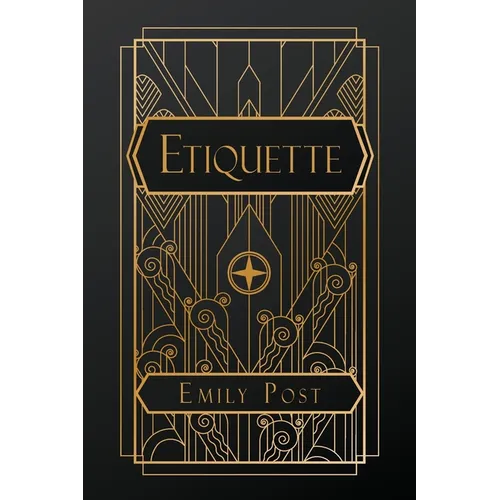 Etiquette: in Society, in Business, in Politics and at Home