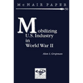 Mobilizing U.S. Industry in World War II: Myth and Reality