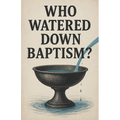 Who Watered Down Baptism?