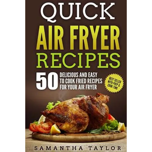 Quick Air Fryer Recipes: 50 Delicious & Easy to Cook Fried Recipes for your Air Fryer