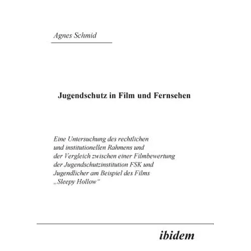 Jugendschutz in Film und Fernsehen. Eine Untersuchung des rechtlichen und institutionellen Rahmens und der Vergleich zwischen einer Filmbewertung der