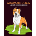 Adorable dogs adult coloring book: An Adult Coloring Book With Stress-relif, Easy and Relaxing Coloring Pages.