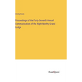 Proceedings of the Forty-Seventh Annual Communication of the Right Morthy Grand Lodge
