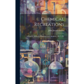 Chemical Recreations: A Popular Manual of Experimental Chemistry. Div. I, [Ii]