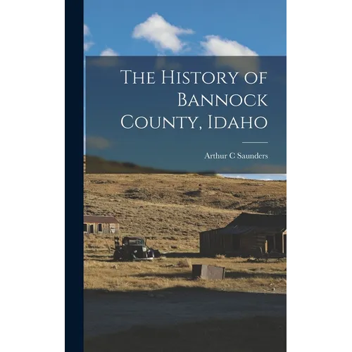 The History of Bannock County, Idaho