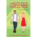 The Mistletoe Makeover: A Sweet Romantic Comedy