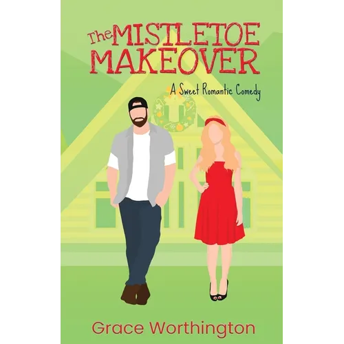 The Mistletoe Makeover: A Sweet Romantic Comedy