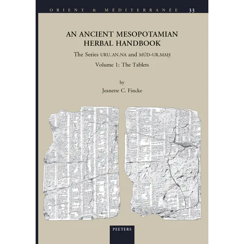 An N Ancient Mesopotamian Herbal Handbook: The Series Uru.An.Na and Mud-Ur.Mah. Volume 1: The Tablets