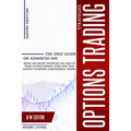 Options Trading Strategies: The only Guide on Advanced Day, Swing and Binary Strategies you Need to Trade in Stock Market, Start Now your Journey