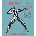 Choreography and the Specific Image: Nineteen Essays and a Workbook