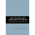 Race, Religion, and a Curriculum of Reparation: Teacher Education for a Multicultural Society