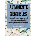 Altamente Sensibles: Manual para sobrevivir en un mundo sin Inteligencia Emocional