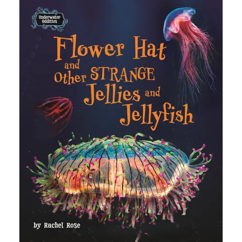 Flower Hat and Other Strange Jellies and Jellyfish
