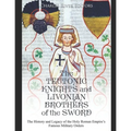 The Teutonic Knights and Livonian Brothers of the Sword: The History and Legacy of the Holy Roman Empire's Famous Military Orders
