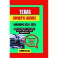Texas Driver's License Handbook 2024-2025: Mastering the Lone Star State's Roads with Confidence