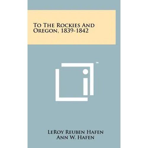To The Rockies And Oregon, 1839-1842