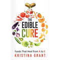 The Edible Cure: Foods That Heal from A to Z