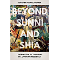 Beyond Sunni and Shia: The Roots of Sectarianism in a Changing Middle East