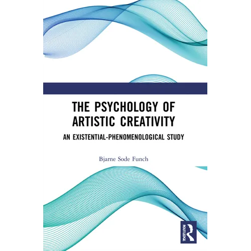 The Psychology of Artistic Creativity: An Existential-Phenomenological Study