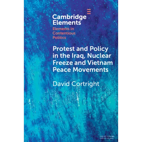 Protest and Policy in the Iraq, Nuclear Freeze and Vietnam Peace Movements